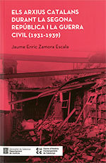 ARXIUS CATALANS DURANT LA SEGONA REPUBLICA I LA GUERRA CIVIL, de ZAMORA ESCALA, JAUME ENRIC | portada del libro