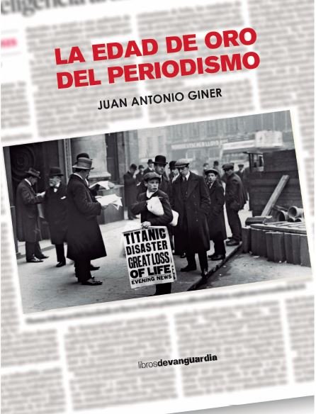 La edad de oro del periodismo, de GINER, JUAN ANTONIO | portada del libro