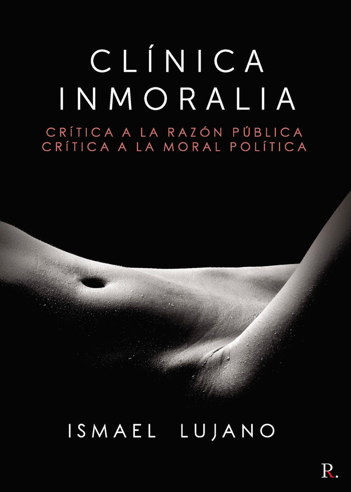 Clínica Inmoralia. Crítica a la razón pública. Crítica a la, de Lujano, Ismael | portada del libro