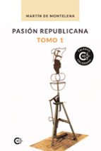 Pasión republicana. Tomo 1, de MARTIN DE MONTELENA | portada del libro