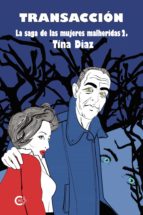 (I.B.D.) TRANSACCIÓN (LA SAGA DE LAS MUJERES HERIDAS 2), de Tina Díaz | portada del libro
