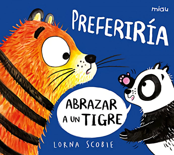 PREFERIRIA ABRAZAR A UN TIGRE, de SCOBIE, LORNA | portada del libro