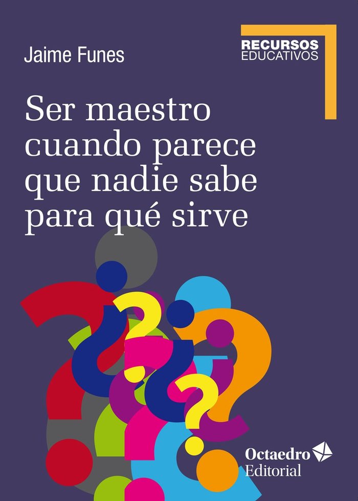 SER MAESTRO CUANDO NADIE SABE PARA QUE SIRVE, de FUNES ARTIAGA, JAIME | portada del libro