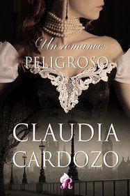 UN ROMANCE PELIGROSO, de CLAUDIA CARDOZO | portada del libro