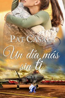 UN DIA MAS SIN TI - SERIE SIN TI II, de CASALA | portada del libro