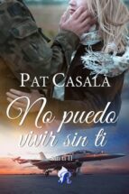 NO PUEDO VIVIR SIN TI, de Pat Casalà | portada del libro