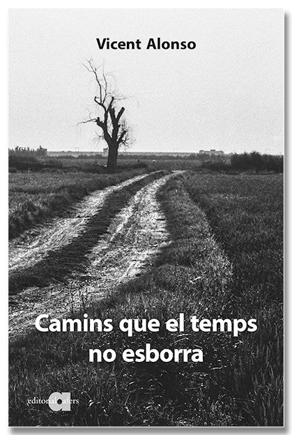 Camins que el temps no esborra, de ALONSO CATALINA, VICENT | portada del libro