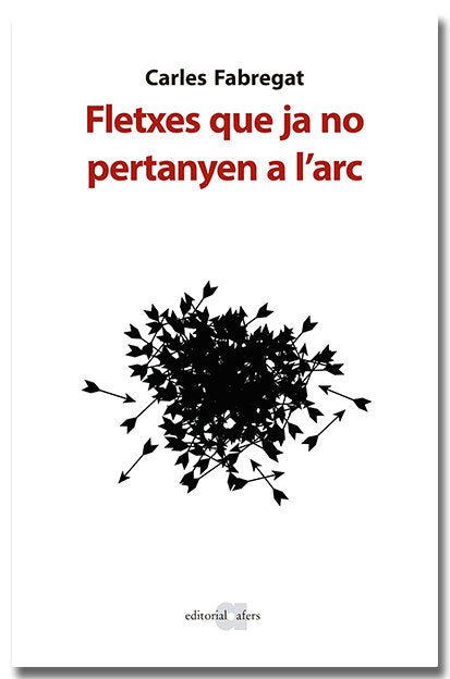 Fletxes que ja no pertanyen a l'arc, de FABREGAT SANS, CARLES | portada del libro