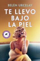 Te llevo bajo la piel, de BELEN URCELAY | portada del libro