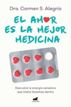 El amor es la mejor medicina, de Dra. Carmen S. Alegría | portada del libro