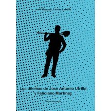 LOS DILEMAS DE JOSE ANTONIO UTRILLA Y FELICIANO MARTINEZ. 2ª, de LLAMAS LABELLA, JOSE MANUEL | portada del libro
