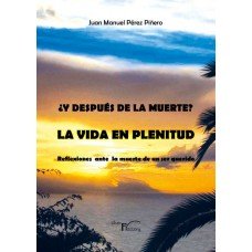 Y DESPUES DE LA MUERTE LA VIDA EN PLENITUD, de PEREZ PIÑERO, JUAN MANUEL | portada del libro