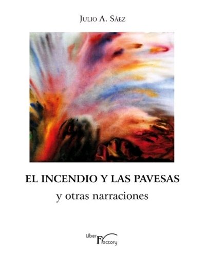 El incendio y las pavesas y otras narraciones, de SAEZ, JULIO A. | portada del libro