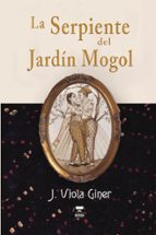LA SERPIENTE DEL JARDÍN MOGOL, de J. VIOLA GINER | portada del libro