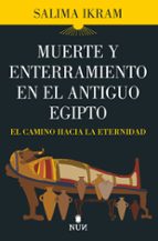 MUERTE Y ENTERRAMIENTO EN EL ANTIGUO EGIPTO, de Salima Ikram | portada del libro