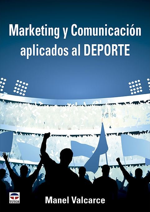 MARKETING Y COMUNICACION APLICADOS AL DEPORTE, de VALCARCE, MANEL | portada del libro
