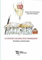 CENSURA CULTURAL EN EL FRANQUISMO ESTUDIOS Y ENTREVISTAS, de RAMON TENA | portada del libro