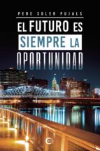 (I.B.D.) EL FUTURO ES SIEMPRE LA OPORTUNIDAD, de PERE SOLER PUJALS | portada del libro