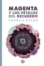 Magenta y los pétalos del recuerdo, de CHARLIE DYLON | portada del libro