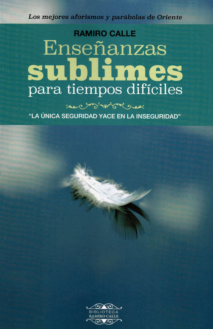 Enseñanzas sublimes para tiempos difíciles, de Calle, Ramiro | portada del libro