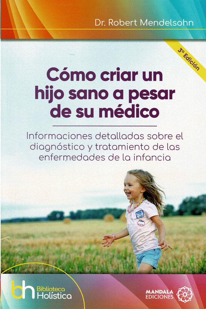 Cómo criar a un hijo sano a pesar de su médico, de Mendelson, Dr. Robert | portada del libro
