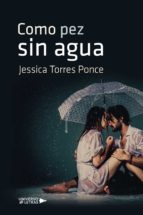 Como pez sin agua, de JESSICA TORRES PONCE | portada del libro