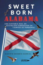 SWEET BORN ALABAMA. UNA HISTORIA REAL DE GESTACIÓN SUBROGADA EN TIEMPOS DE PANDEMIA, de ALBERTO GRANDIO BARRIAL | portada del