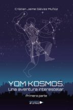 Yom Kosmos. Una aventura interestelar. Primera parte, de CRISTIAN JAIME GALVEZMUÑOZ | portada del libro