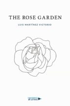 The rose garden, de LUIS MARTINEZVICTORIO | portada del libro