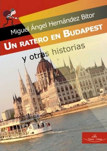 Un ratero en Budapest y otras historias, de HERNANDEZ BITOR, MIGUEL ANGEL | portada del libro