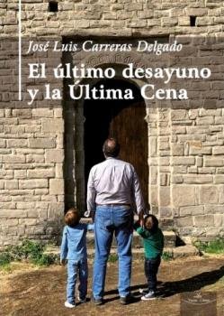 EL ULTIMO DESAYUNO Y LA ULTIMA CENA, de CARRERAS DELGADO, JOSE LUIS | portada del libro