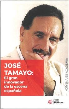 HOMENAJE A JOSE TAMAYO EL GRAN INNOVADOR DE LA ESCENA | portada del libro