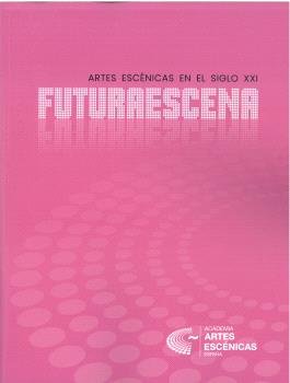 FUTURAESCENA. ARTES ESCENICAS. SIGLO XXI | portada del libro