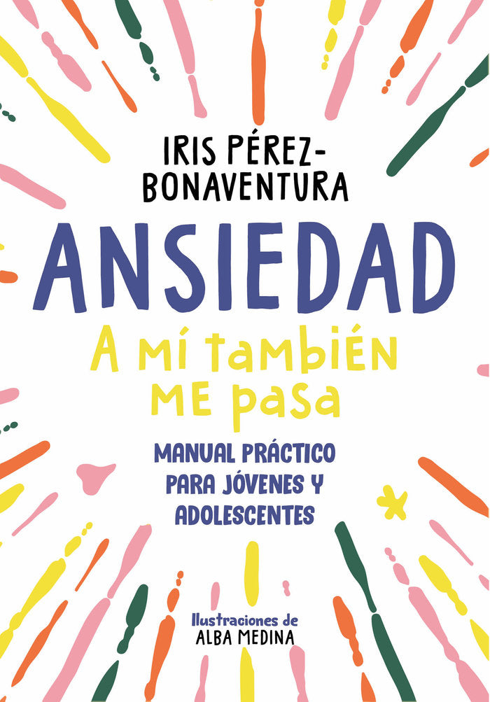 ANSIEDAD: A MI TAMBIEN ME PASA, de PEREZ BONAVENTURA, IRIS | portada del libro