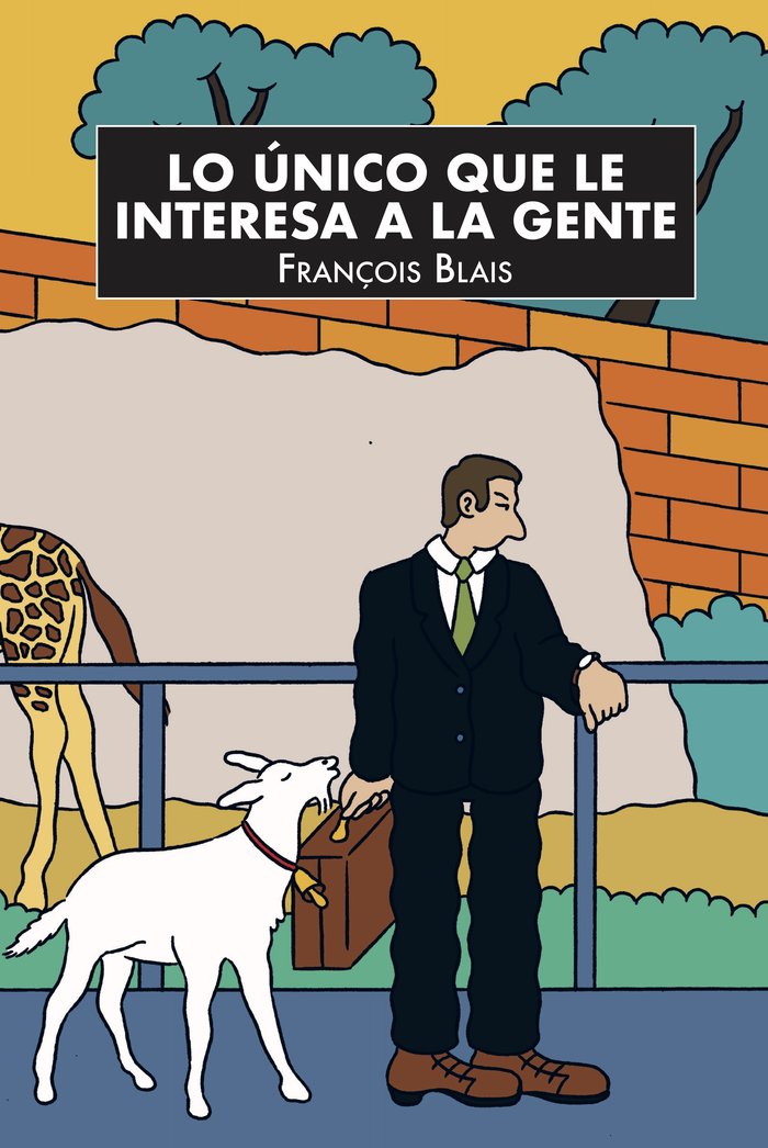 LO UNICO QUE LE INTERESA A LA GENTE, de BLAIS, FRANÇOIS | portada del libro