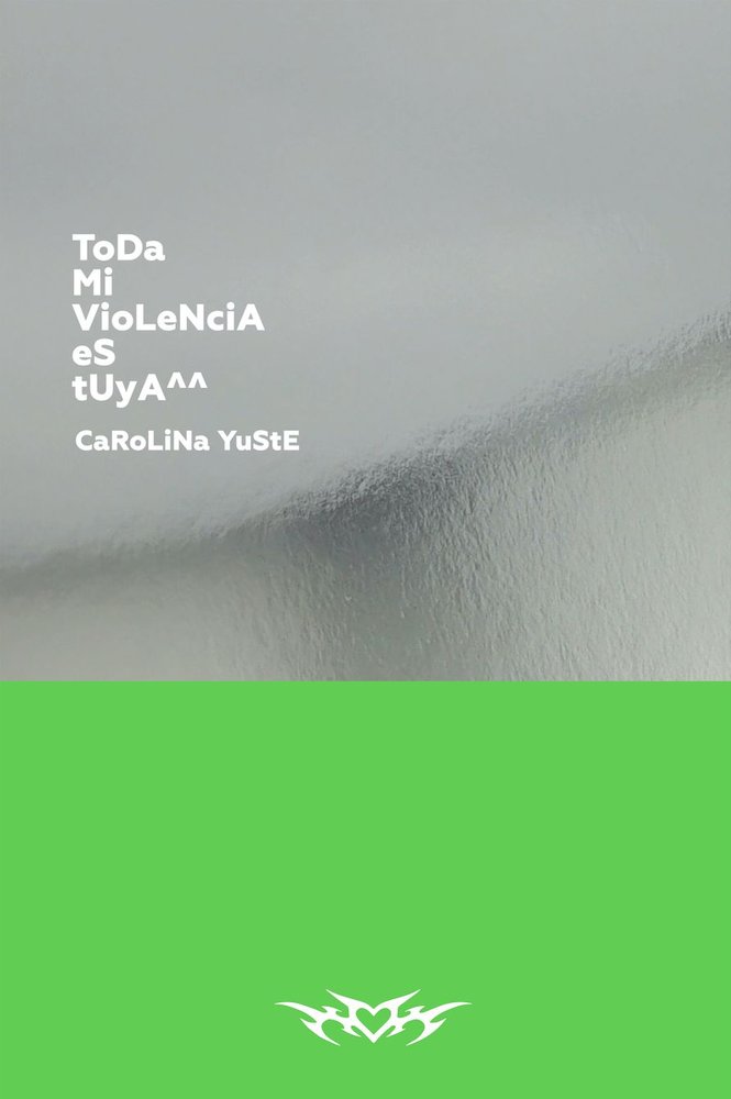 ToDa Mi VioLeNciA eS tUyA, de YUSTE, CAROLINA | portada del libro