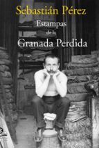 ESTAMPAS DE LA GRANADA PERDIDA, de SEBASTIAN PEREZ | portada del libro