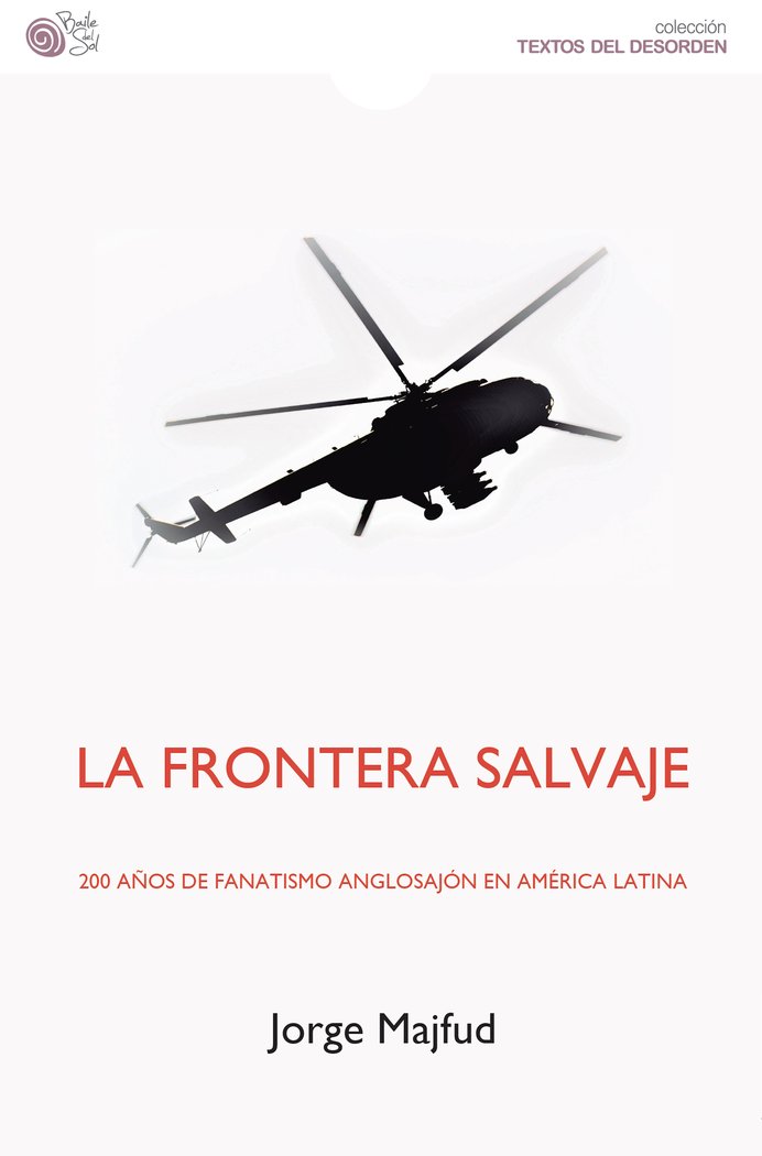 LA FRONTERA SALVAJE. 200 años de fanatismo anglosajón en Amé, de MAJFUD, JORGE | portada del libro