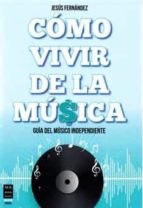 COMO VIVIR DE LA MUSICA, de Jesús Fernández | portada del libro