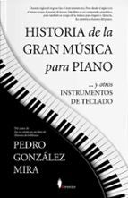 HISTORIA DE LA GRAN MﾚSICA PARA PIANO, de Pedro González Mira | portada del libro