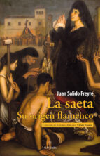 SAETA, LA. SU ORIGEN FLAMENCO, de JUAN SALIDO FREYRE | portada del libro