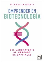 EMPRENDER EN BIOTECNOLOGﾍA, de PILAR DE LA HUERTA | portada del libro