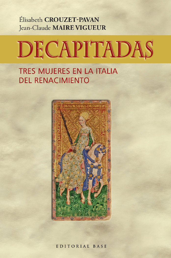 DECAPITADAS. TRES MUJERES EN LA ITALIA DEL RENACIMIENTO, de MAIRE VIGUEUR, JEAN-CLAUDE | portada del libro