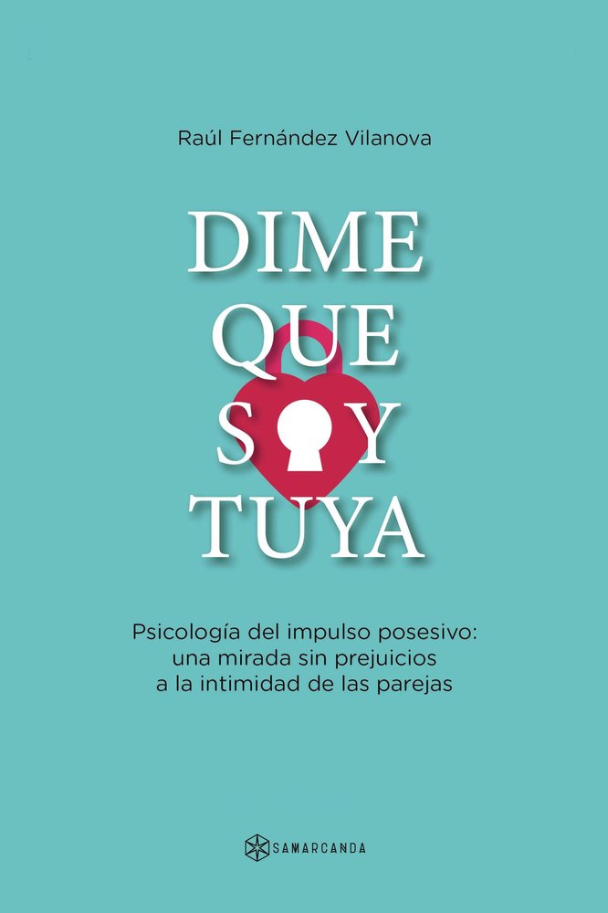 DIME QUE SOY TUYA, de RAUL FERNANDEZ VILANOVA | portada del libro