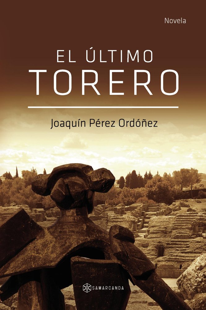 EL ULTIMO TORERO, de JOAQUIN PEREZ ORDOÑEZ | portada del libro