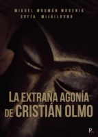 LA EXTRAÑA AGONIA DE CRISTIAN OLMO, de SOFIA MIJAILOVNAMIGUEL ANGEL PAVON BIEDMA | portada del libro
