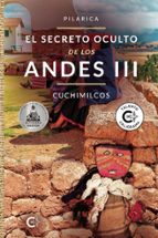 (I.B.D.) EL SECRETO OCULTO DE LOS ANDES III - CUCHIMILCOS, de PILARICA | portada del libro