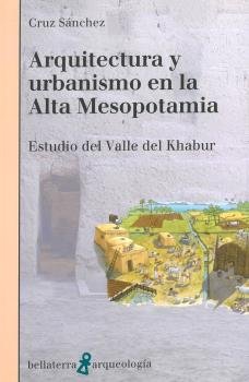 ARQUITECTURA Y URBANISMO EN LA ALTA MESOPOTAMIA, de SANCHEZ, CRUZ | portada del libro