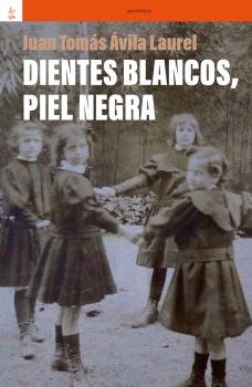 DIENTES BLANCOS, PIEL NEGRA, de JUAN TOMAS AVILA LAUREL | portada del libro