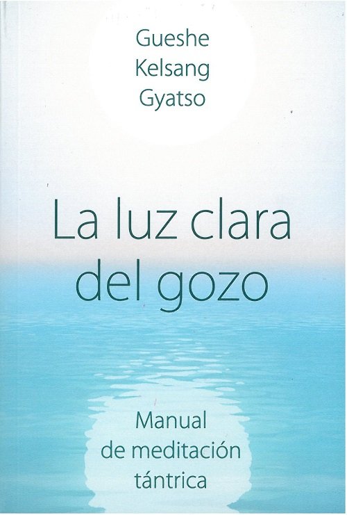 LA LUZ CLARA DEL GOZO, de GUESHE KELSANG GYATSO RIMPOCHE | portada del libro
